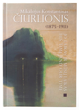 MIKALOJUS KONSTANTINAS ČIURLIONIS (1875-1911): JO LAIKAS IR MŪSŲ LAIKAS