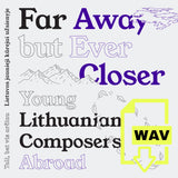 Far Away but Ever Closer: Young Lithuanian Composers Abroad